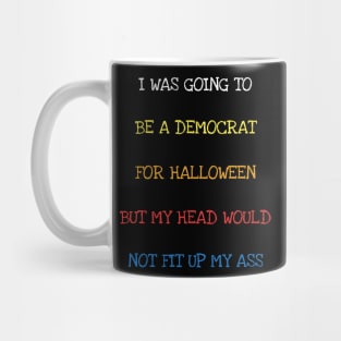 I Was Going To Be A Democrat For Halloween Funny Political T-Shirt Mug